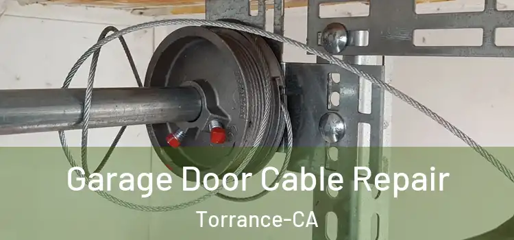  Garage Door Cable Repair Torrance-CA